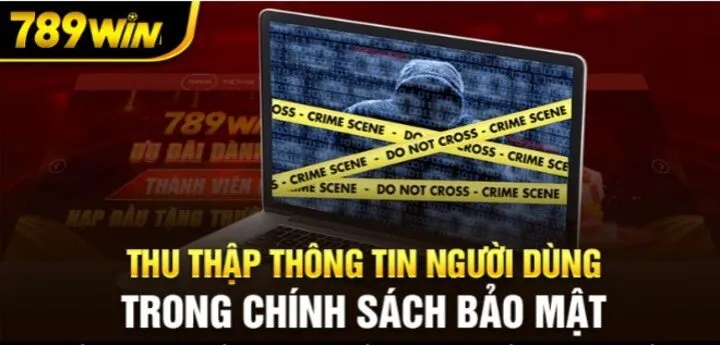 Quy định về chính sách bảo mật 789win thu thập thông tin