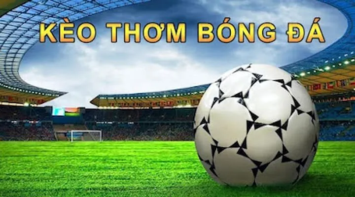 Nhận biết kèo thơm cơ hội thắng lớn