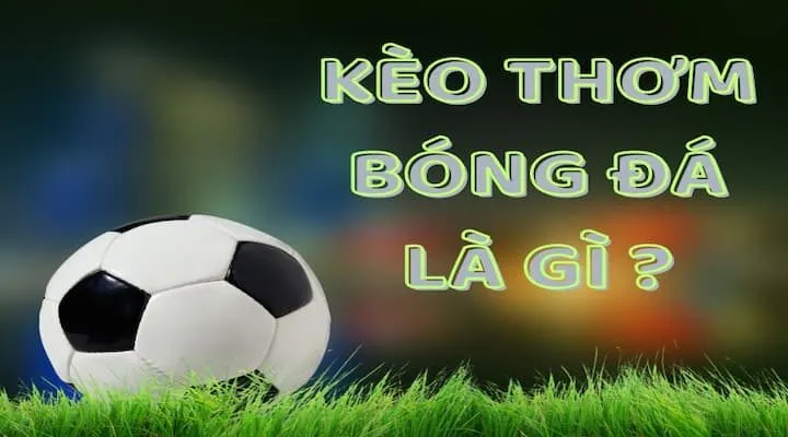 Đôi nét về kèo thơm trong bóng đá